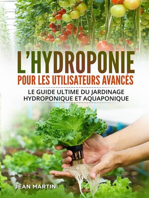 cover image of L'hydroponie pour les utilisateurs avancés. Le guide ultime du jardinage hydroponique et aquaponique